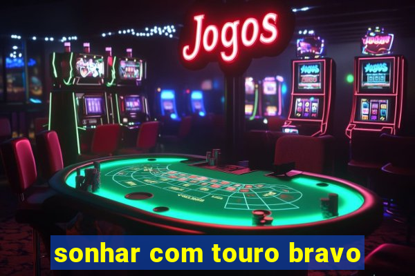 sonhar com touro bravo